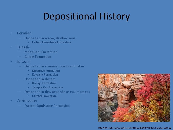 Depositional History • Permian – Deposited in warm, shallow seas • Kaibab Limestone Formation