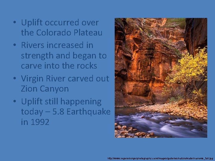  • Uplift occurred over the Colorado Plateau • Rivers increased in strength and