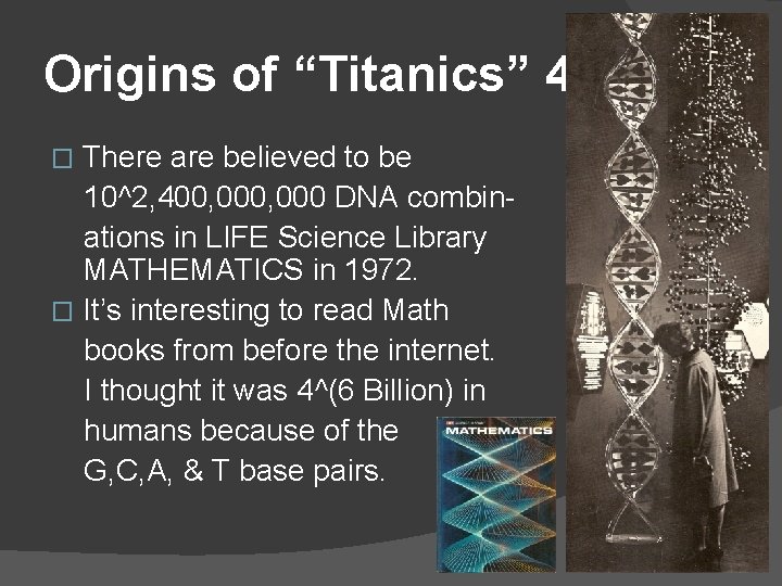 Origins of “Titanics” 4 There are believed to be 10^2, 400, 000 DNA combinations