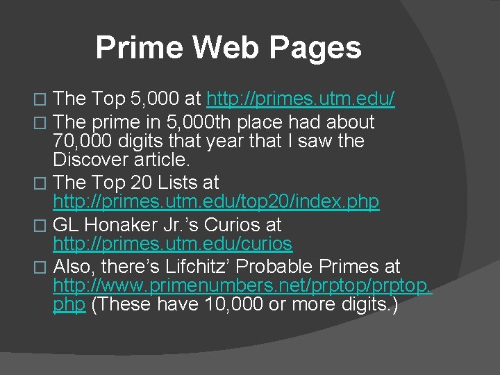 Prime Web Pages The Top 5, 000 at http: //primes. utm. edu/ The prime