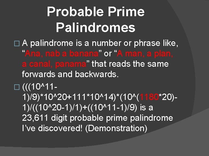 Probable Prime Palindromes �A palindrome is a number or phrase like, “Ana, nab a