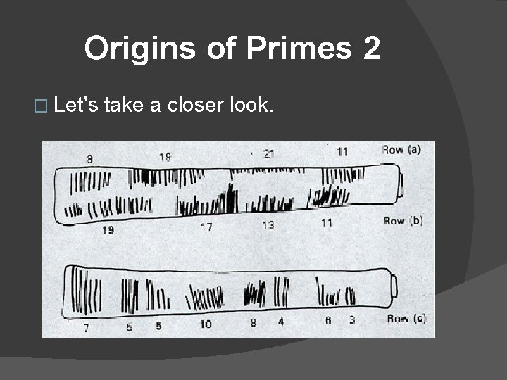 Origins of Primes 2 � Let’s take a closer look. 