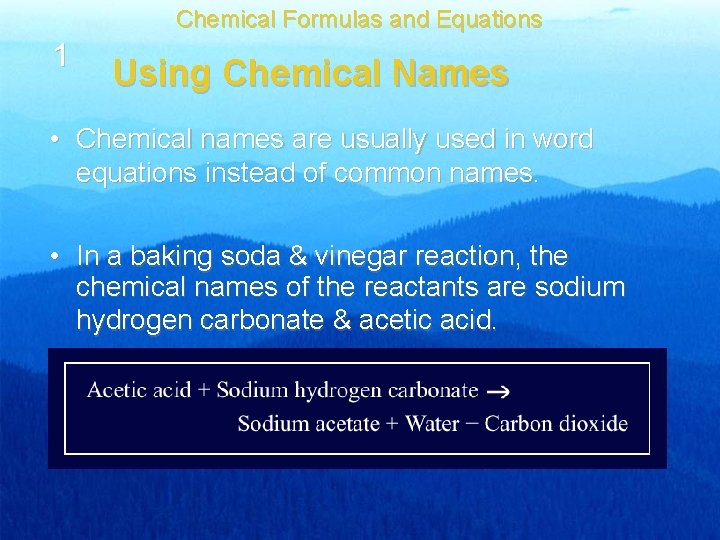 Chemical Formulas and Equations 1 Using Chemical Names • Chemical names are usually used