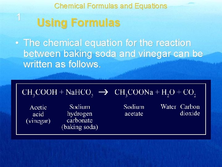 Chemical Formulas and Equations 1 Using Formulas • The chemical equation for the reaction