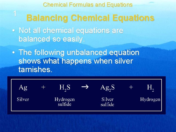 Chemical Formulas and Equations 1 Balancing Chemical Equations • Not all chemical equations are