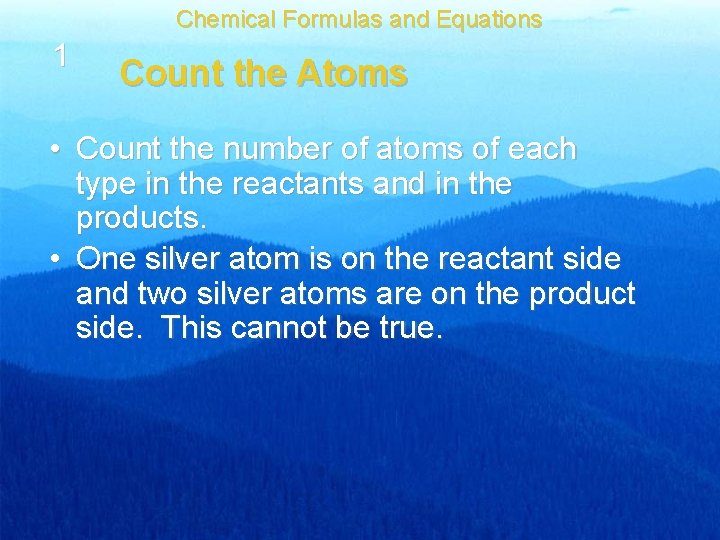 Chemical Formulas and Equations 1 Count the Atoms • Count the number of atoms