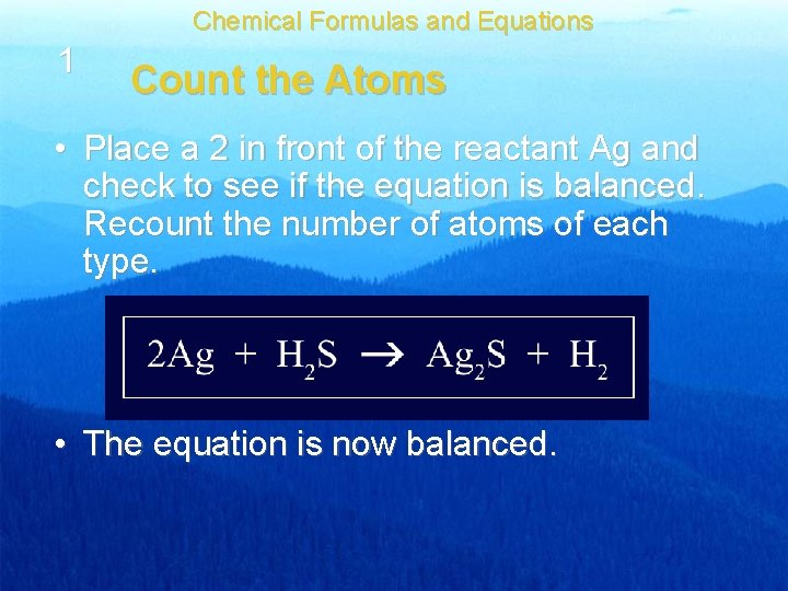 Chemical Formulas and Equations 1 Count the Atoms • Place a 2 in front