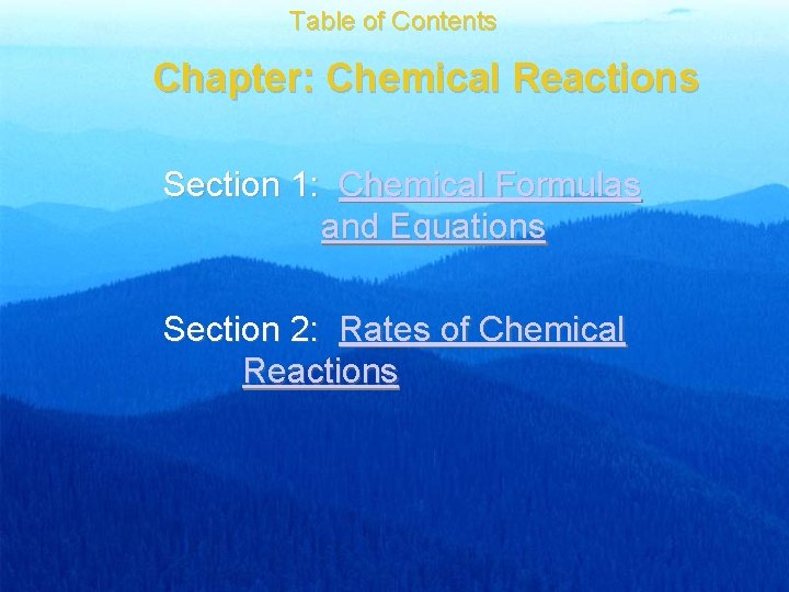 Table of Contents Chapter: Chemical Reactions Section 1: Chemical Formulas and Equations Section 2: