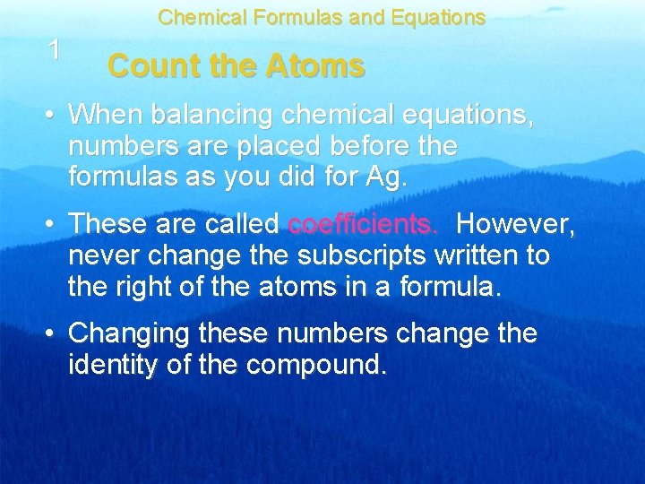 Chemical Formulas and Equations 1 Count the Atoms • When balancing chemical equations, numbers