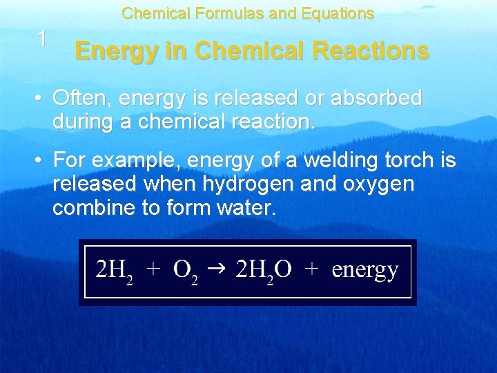 Chemical Formulas and Equations 1 Energy in Chemical Reactions • Often, energy is released