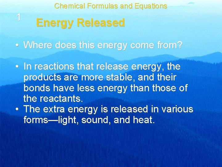 Chemical Formulas and Equations 1 Energy Released • Where does this energy come from?
