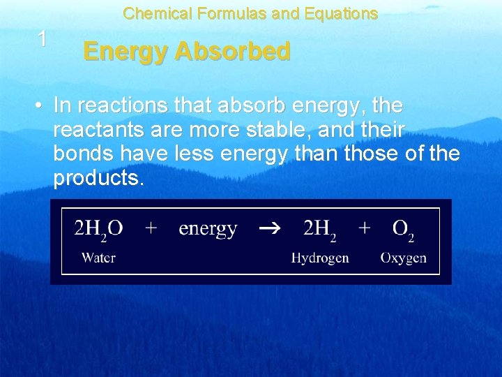 Chemical Formulas and Equations 1 Energy Absorbed • In reactions that absorb energy, the