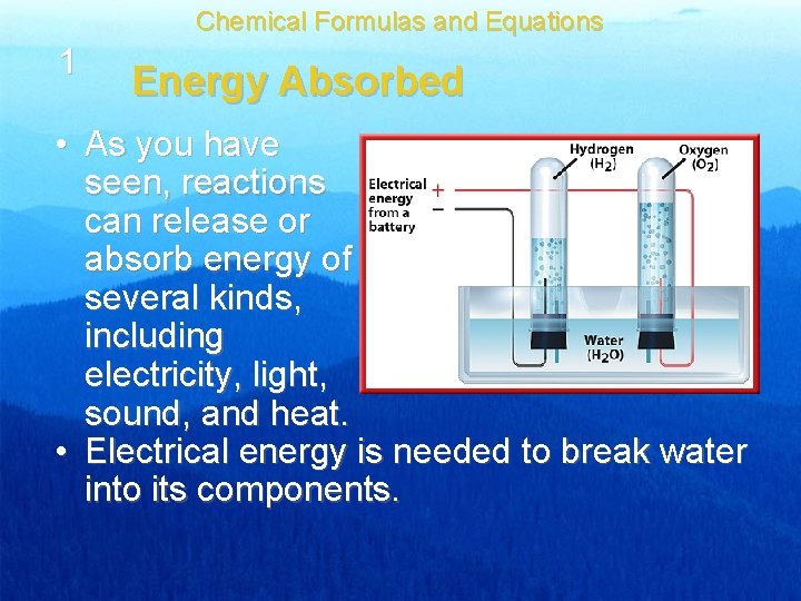 Chemical Formulas and Equations 1 Energy Absorbed • As you have seen, reactions can
