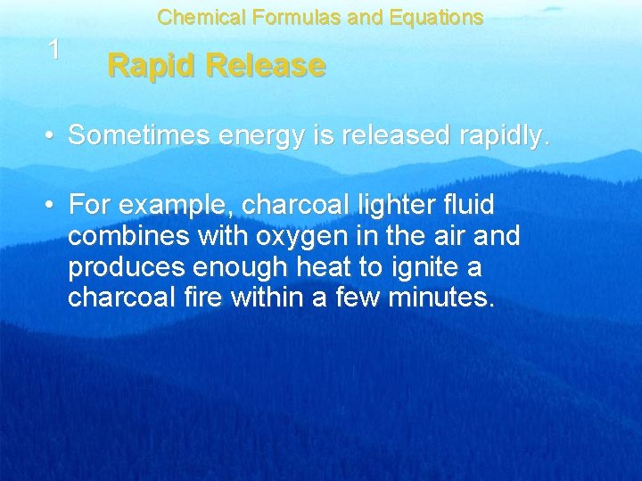 Chemical Formulas and Equations 1 Rapid Release • Sometimes energy is released rapidly. •