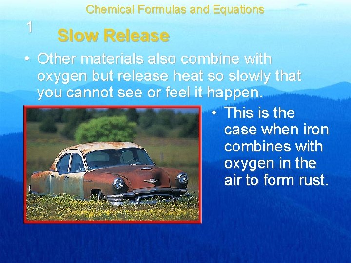 Chemical Formulas and Equations 1 Slow Release • Other materials also combine with oxygen