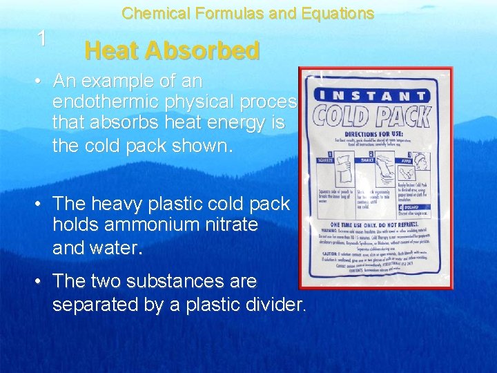 Chemical Formulas and Equations 1 Heat Absorbed • An example of an endothermic physical