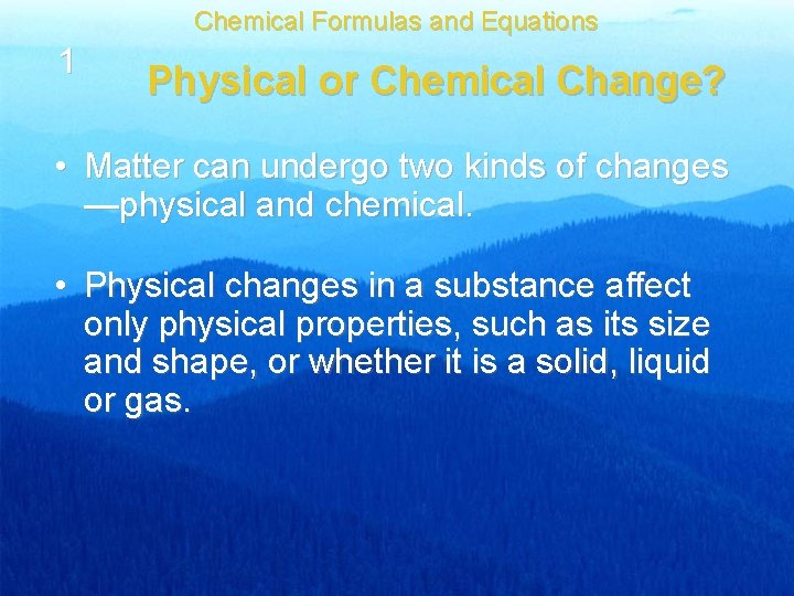 Chemical Formulas and Equations 1 Physical or Chemical Change? • Matter can undergo two