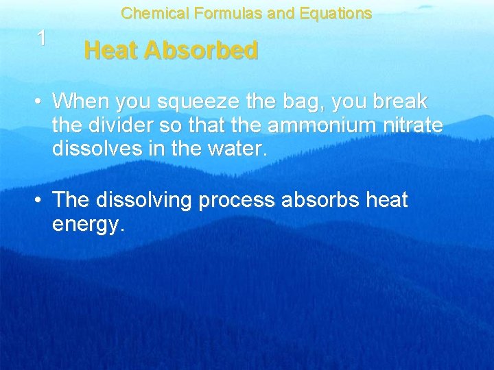 Chemical Formulas and Equations 1 Heat Absorbed • When you squeeze the bag, you