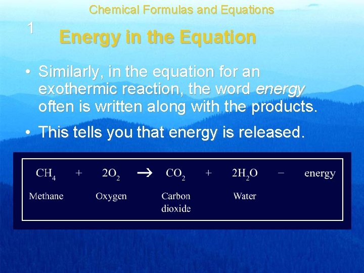 Chemical Formulas and Equations 1 Energy in the Equation • Similarly, in the equation