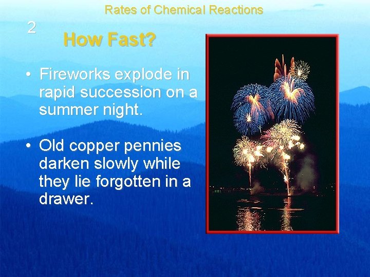 Rates of Chemical Reactions 2 How Fast? • Fireworks explode in rapid succession on