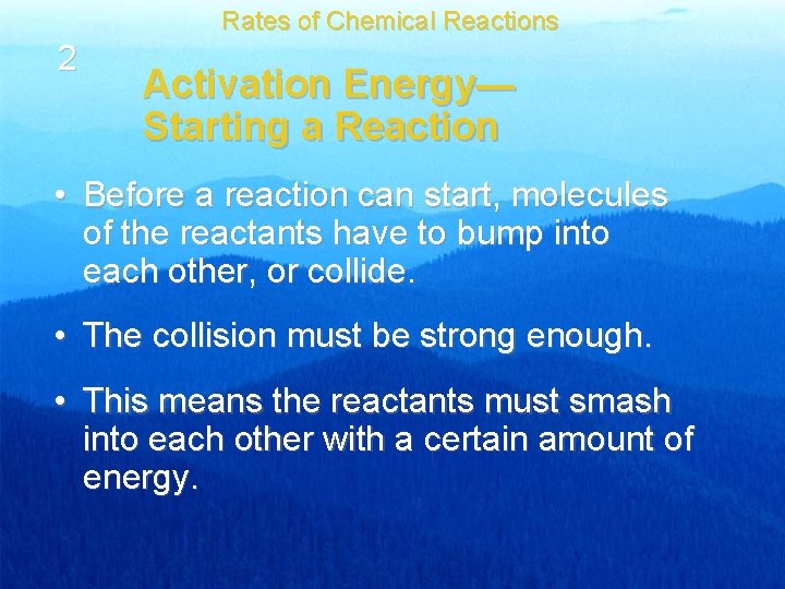 Rates of Chemical Reactions 2 Activation Energy— Starting a Reaction • Before a reaction
