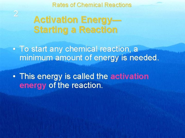 Rates of Chemical Reactions 2 Activation Energy— Starting a Reaction • To start any