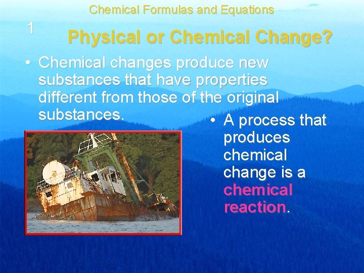 Chemical Formulas and Equations 1 Physical or Chemical Change? • Chemical changes produce new