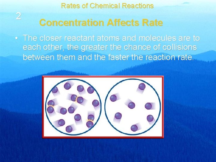 Rates of Chemical Reactions 2 Concentration Affects Rate • The closer reactant atoms and