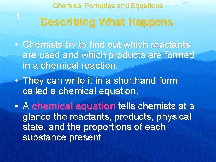 Chemical Formulas and Equations 1 Describing What Happens • Chemists try to find out