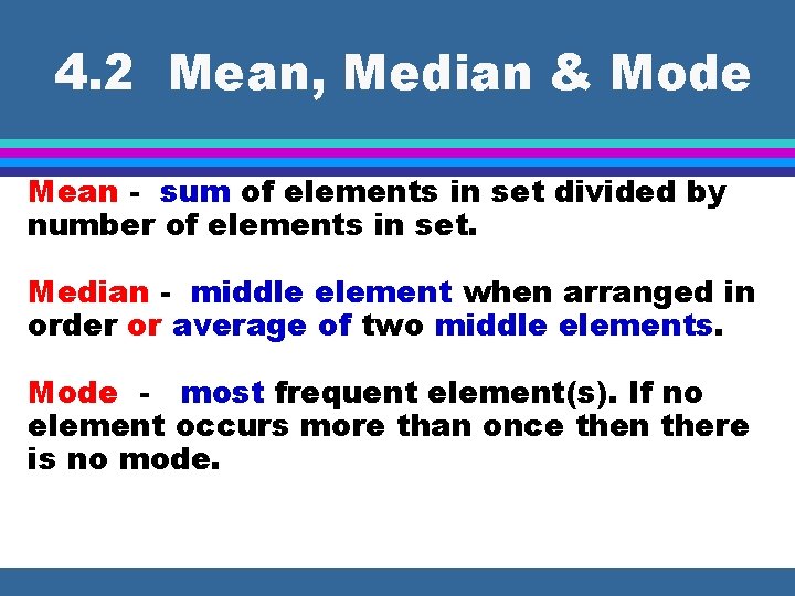 4. 2 Mean, Median & Mode Mean - sum of elements in set divided