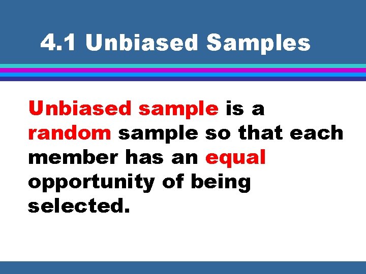 4. 1 Unbiased Samples Unbiased sample is a random sample so that each member
