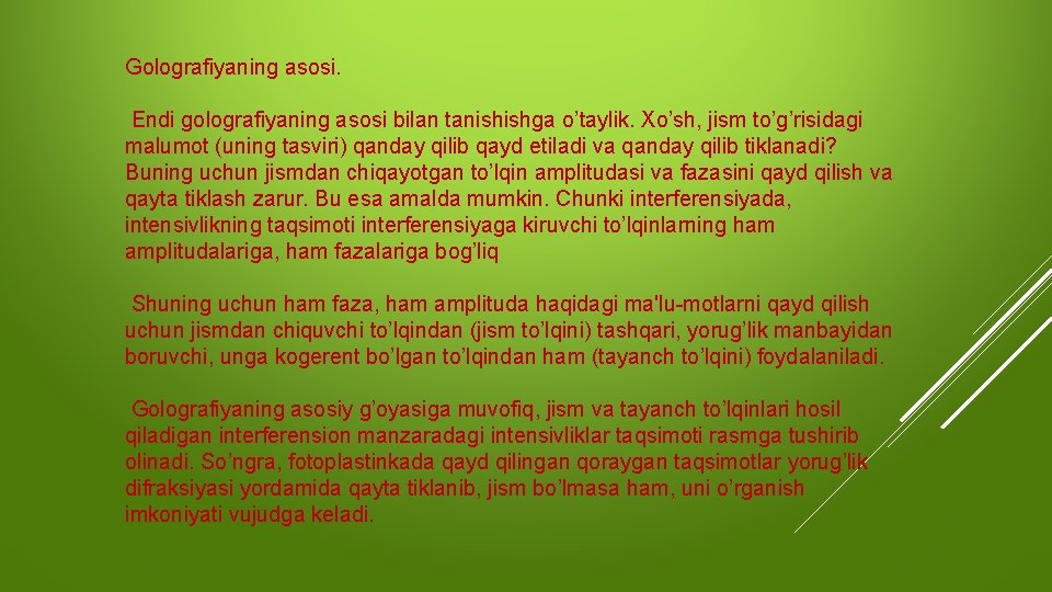 Golografiyaning asosi. Endi golografiyaning asosi bilan tanishishga o’taylik. Xo’sh, jism to’g’risidagi malumot (uning tasviri)