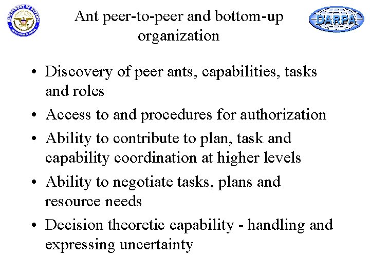 Ant peer-to-peer and bottom-up organization DARPA • Discovery of peer ants, capabilities, tasks and