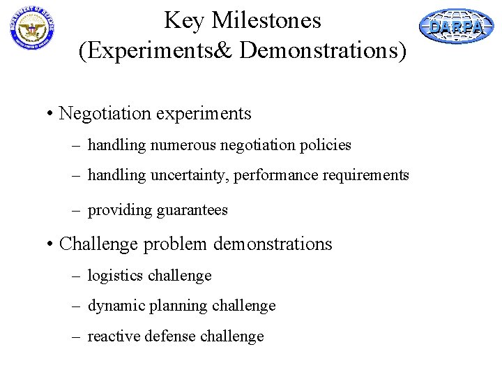 Key Milestones (Experiments& Demonstrations) • Negotiation experiments – handling numerous negotiation policies – handling