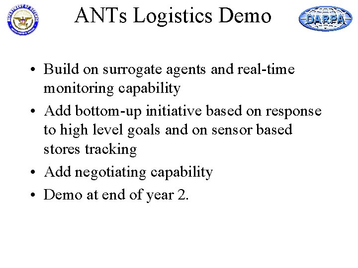 ANTs Logistics Demo DARPA • Build on surrogate agents and real-time monitoring capability •