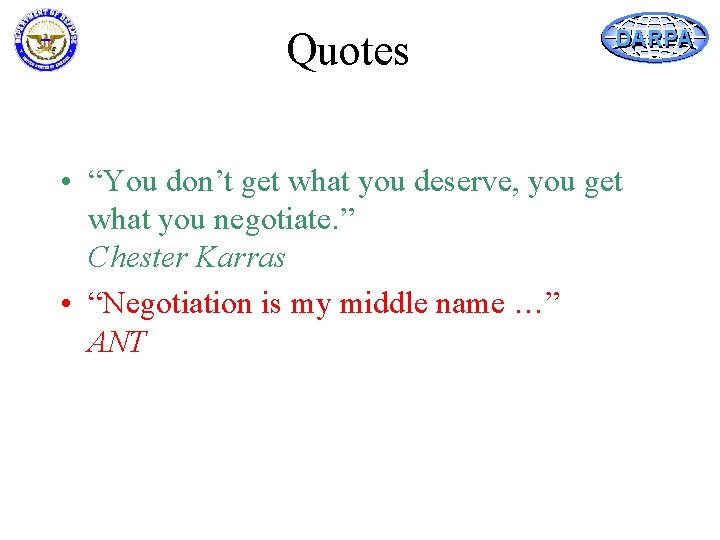 Quotes DARPA • “You don’t get what you deserve, you get what you negotiate.