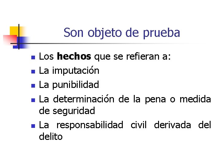 Son objeto de prueba n n n Los hechos que se refieran a: La