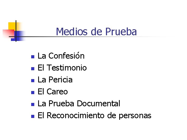 Medios de Prueba n n n La Confesión El Testimonio La Pericia El Careo
