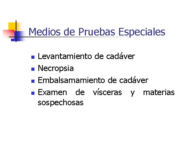 Medios de Pruebas Especiales n n Levantamiento de cadáver Necropsia Embalsamamiento de cadáver Examen