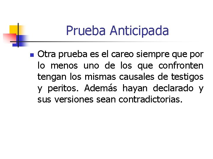 Prueba Anticipada n Otra prueba es el careo siempre que por lo menos uno