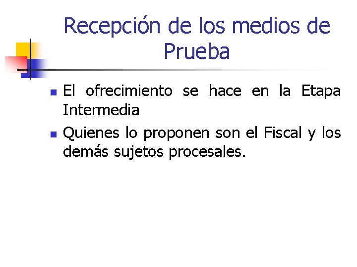 Recepción de los medios de Prueba n n El ofrecimiento se hace en la