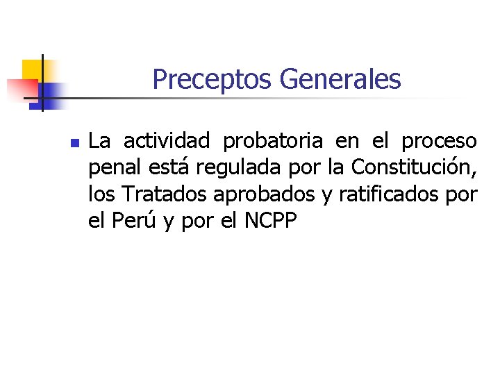 Preceptos Generales n La actividad probatoria en el proceso penal está regulada por la