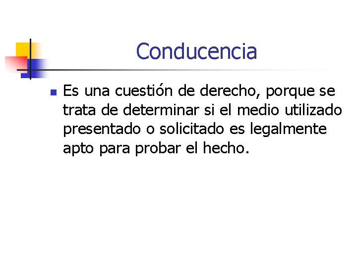 Conducencia n Es una cuestión de derecho, porque se trata de determinar si el