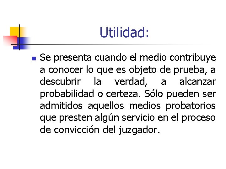 Utilidad: n Se presenta cuando el medio contribuye a conocer lo que es objeto