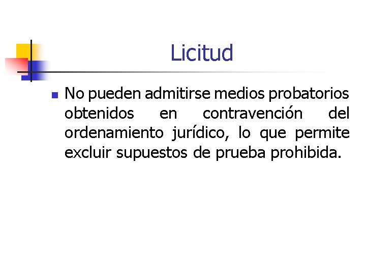 Licitud n No pueden admitirse medios probatorios obtenidos en contravención del ordenamiento jurídico, lo