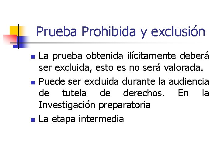 Prueba Prohibida y exclusión n La prueba obtenida ilícitamente deberá ser excluida, esto es