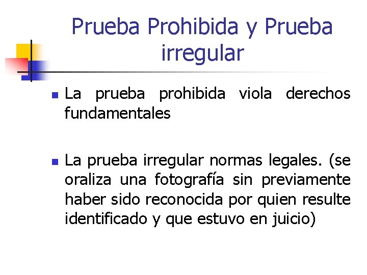 Prueba Prohibida y Prueba irregular n n La prueba prohibida viola derechos fundamentales La