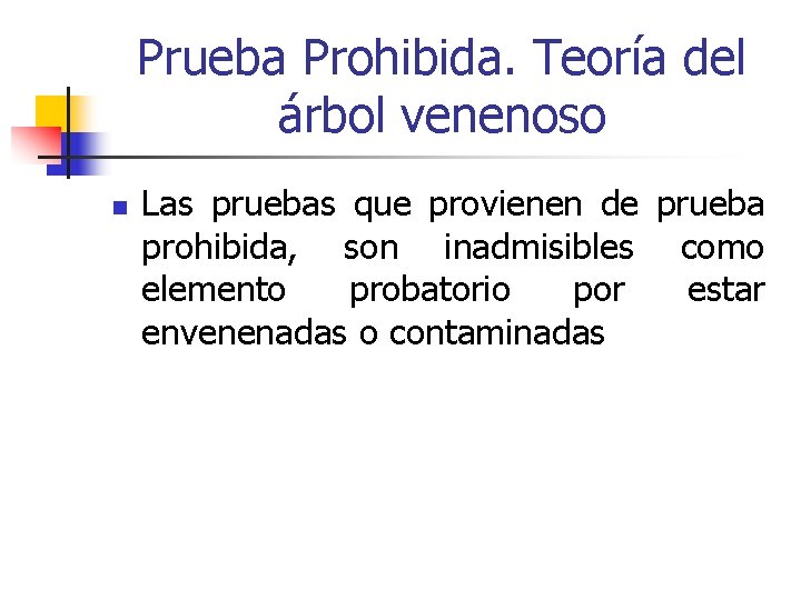 Prueba Prohibida. Teoría del árbol venenoso n Las pruebas que provienen de prueba prohibida,
