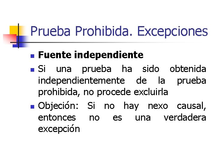 Prueba Prohibida. Excepciones n n n Fuente independiente Si una prueba ha sido obtenida