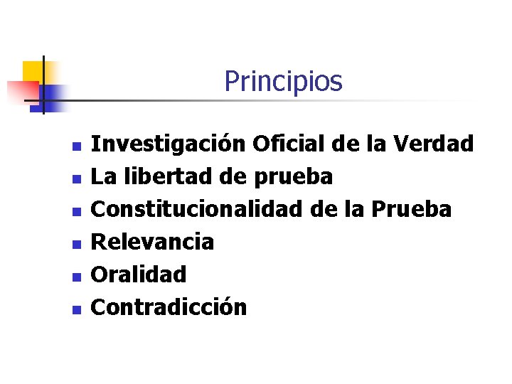 Principios n n n Investigación Oficial de la Verdad La libertad de prueba Constitucionalidad